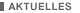 AKTUELLE INFORMATIONEN