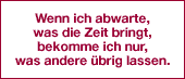 Wenn ich abwarte...